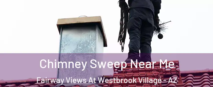 Chimney Sweep Near Me Fairway Views At Westbrook Village - AZ