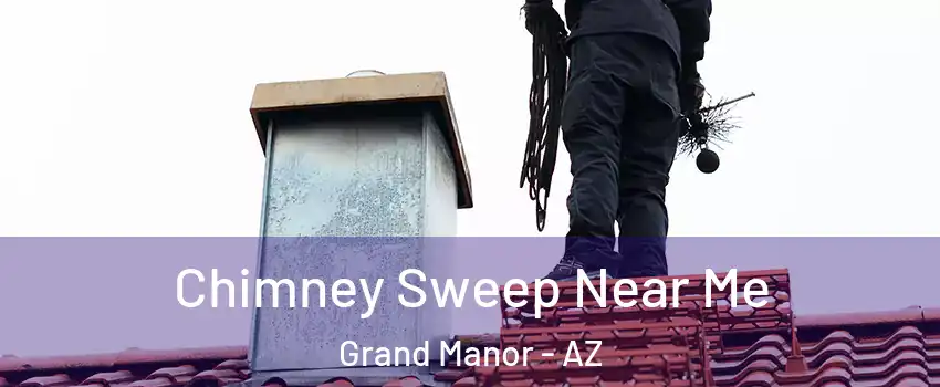 Chimney Sweep Near Me Grand Manor - AZ