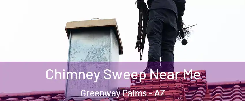 Chimney Sweep Near Me Greenway Palms - AZ
