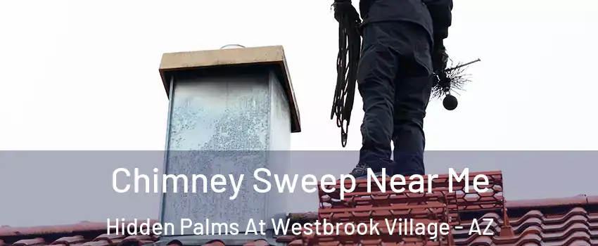 Chimney Sweep Near Me Hidden Palms At Westbrook Village - AZ