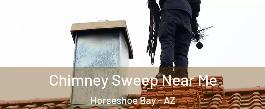 Chimney Sweep Near Me Horseshoe Bay - AZ