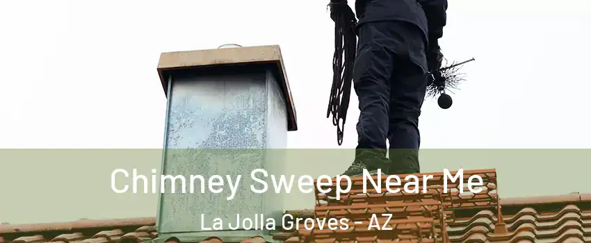 Chimney Sweep Near Me La Jolla Groves - AZ