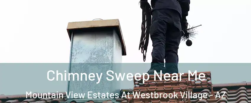 Chimney Sweep Near Me Mountain View Estates At Westbrook Village - AZ