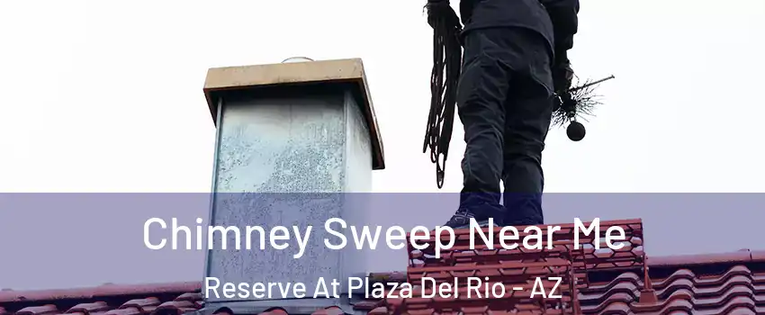 Chimney Sweep Near Me Reserve At Plaza Del Rio - AZ