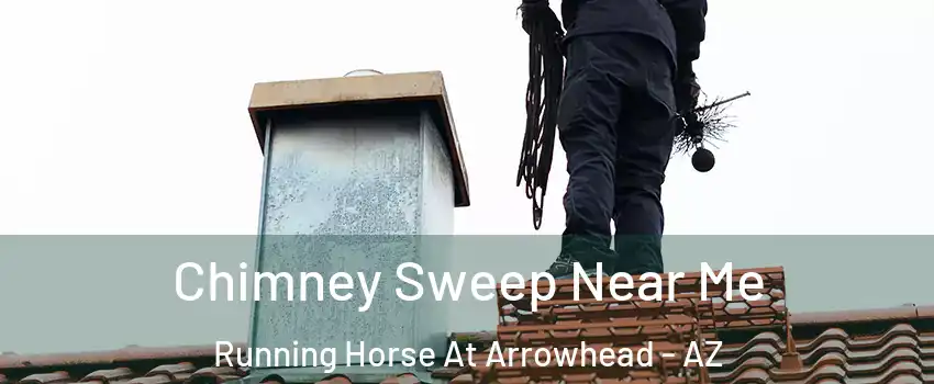 Chimney Sweep Near Me Running Horse At Arrowhead - AZ