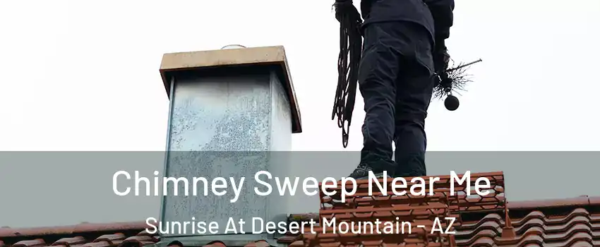 Chimney Sweep Near Me Sunrise At Desert Mountain - AZ