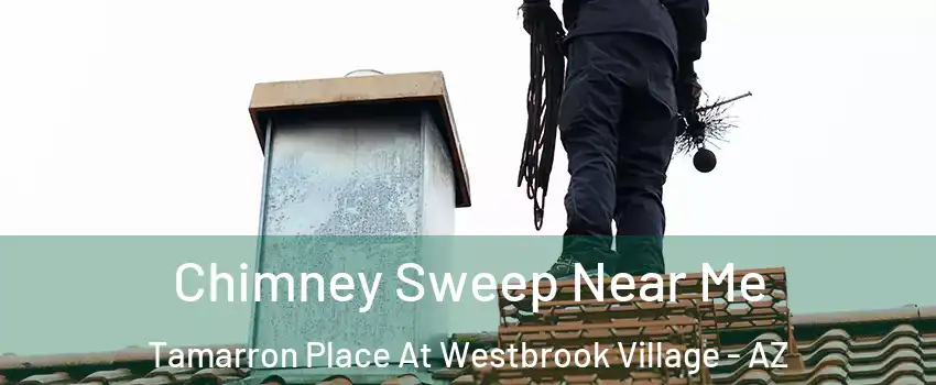 Chimney Sweep Near Me Tamarron Place At Westbrook Village - AZ