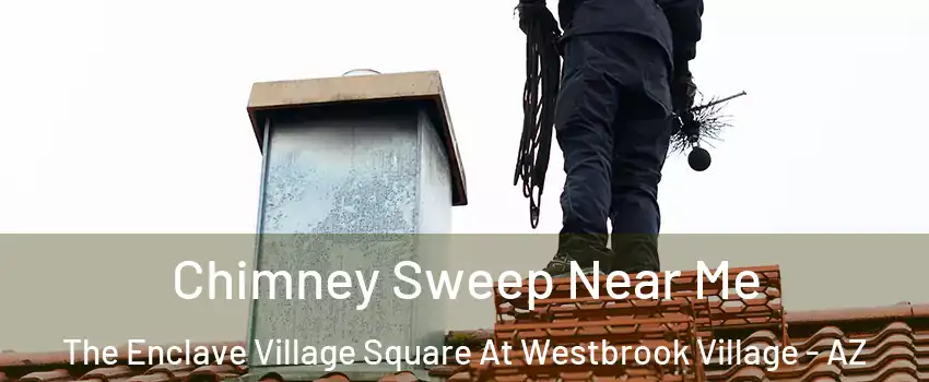 Chimney Sweep Near Me The Enclave Village Square At Westbrook Village - AZ