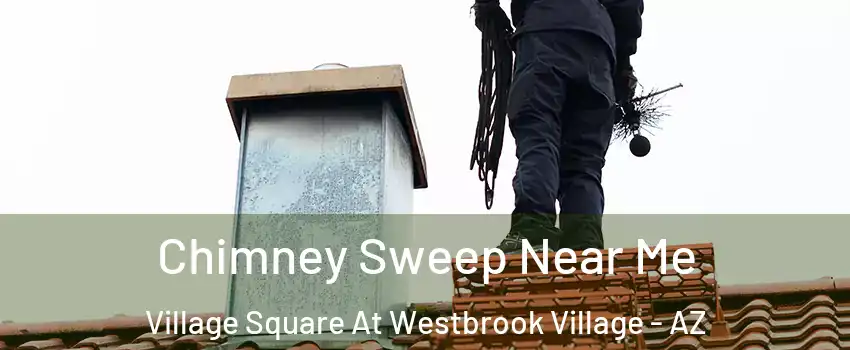 Chimney Sweep Near Me Village Square At Westbrook Village - AZ