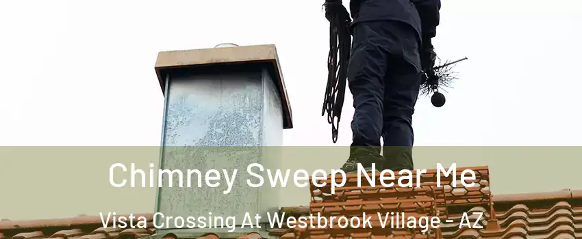 Chimney Sweep Near Me Vista Crossing At Westbrook Village - AZ