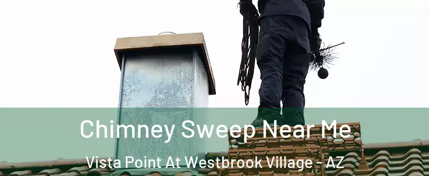 Chimney Sweep Near Me Vista Point At Westbrook Village - AZ