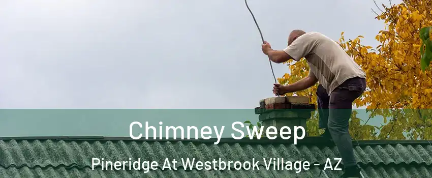 Chimney Sweep Pineridge At Westbrook Village - AZ