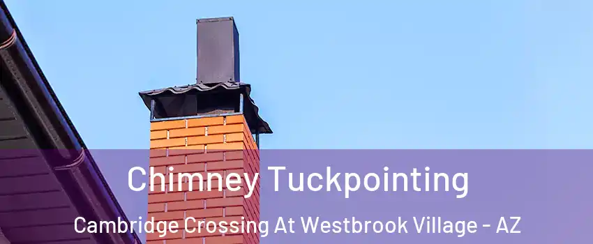 Chimney Tuckpointing Cambridge Crossing At Westbrook Village - AZ