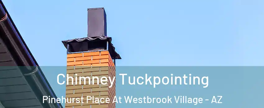 Chimney Tuckpointing Pinehurst Place At Westbrook Village - AZ