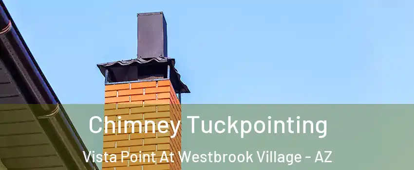Chimney Tuckpointing Vista Point At Westbrook Village - AZ