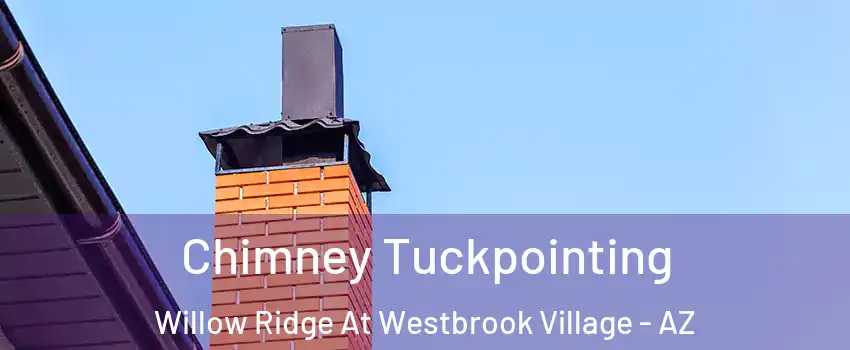 Chimney Tuckpointing Willow Ridge At Westbrook Village - AZ