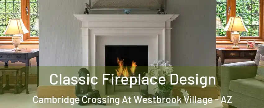 Classic Fireplace Design Cambridge Crossing At Westbrook Village - AZ