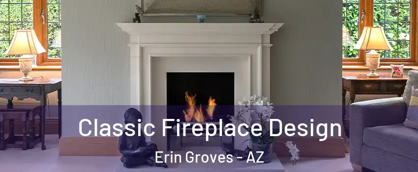 Classic Fireplace Design Erin Groves - AZ
