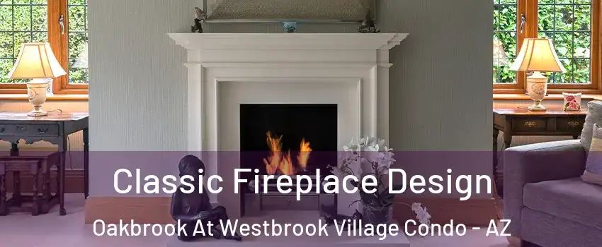 Classic Fireplace Design Oakbrook At Westbrook Village Condo - AZ