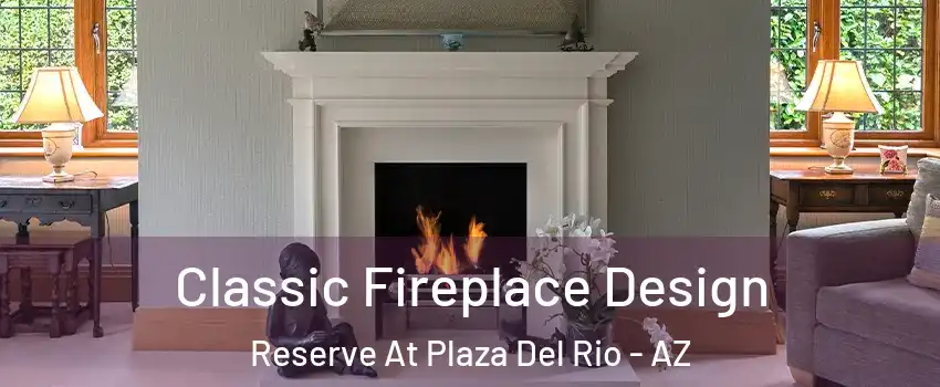 Classic Fireplace Design Reserve At Plaza Del Rio - AZ