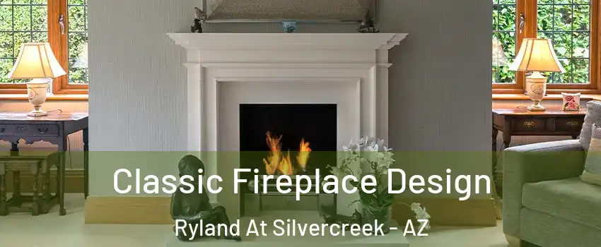 Classic Fireplace Design Ryland At Silvercreek - AZ