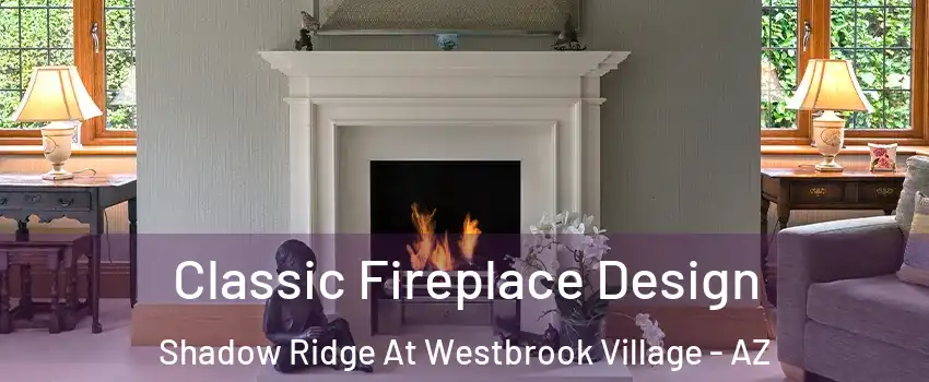 Classic Fireplace Design Shadow Ridge At Westbrook Village - AZ