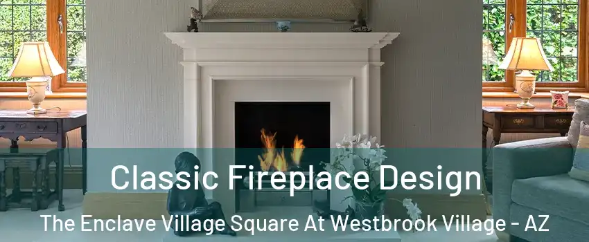 Classic Fireplace Design The Enclave Village Square At Westbrook Village - AZ
