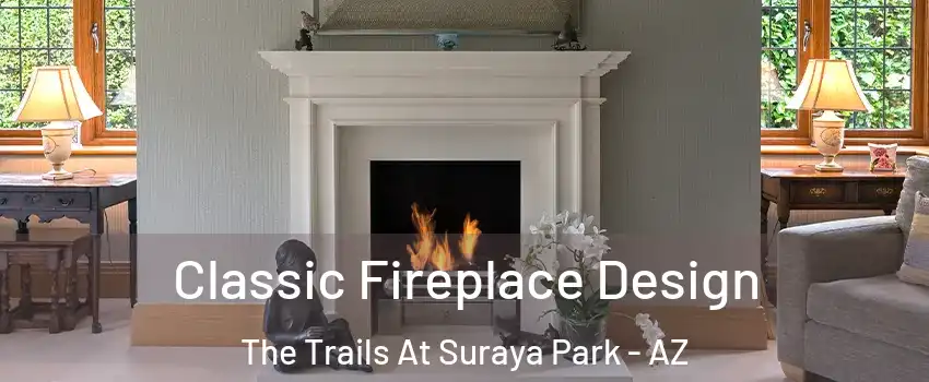Classic Fireplace Design The Trails At Suraya Park - AZ