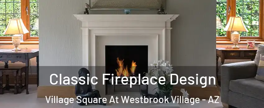 Classic Fireplace Design Village Square At Westbrook Village - AZ