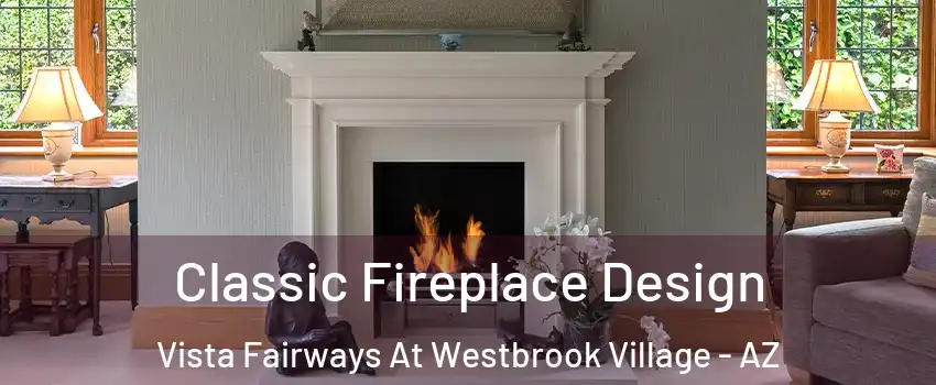Classic Fireplace Design Vista Fairways At Westbrook Village - AZ