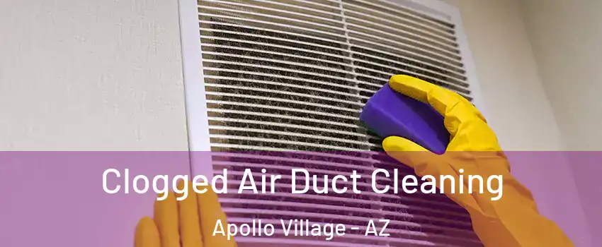 Clogged Air Duct Cleaning Apollo Village - AZ