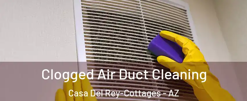 Clogged Air Duct Cleaning Casa Del Rey-Cottages - AZ