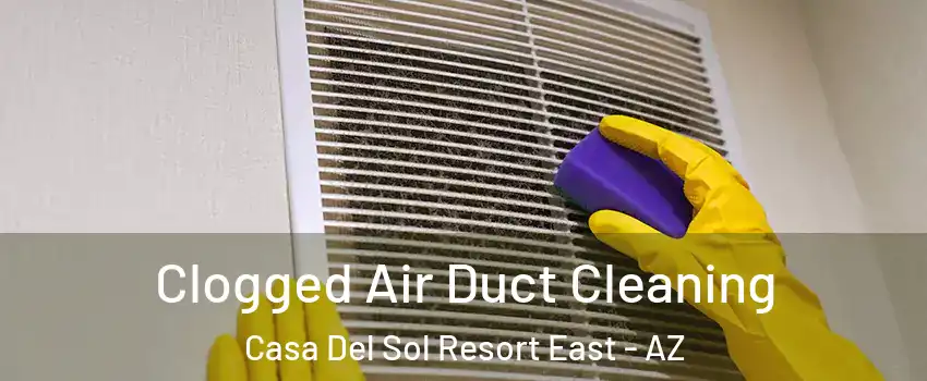 Clogged Air Duct Cleaning Casa Del Sol Resort East - AZ