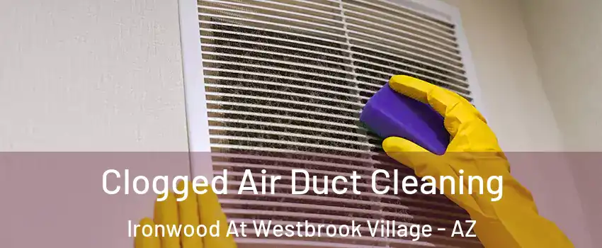 Clogged Air Duct Cleaning Ironwood At Westbrook Village - AZ