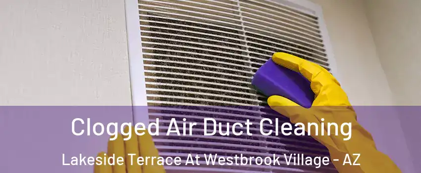 Clogged Air Duct Cleaning Lakeside Terrace At Westbrook Village - AZ