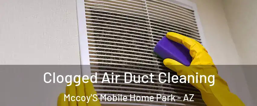 Clogged Air Duct Cleaning Mccoy'S Mobile Home Park - AZ