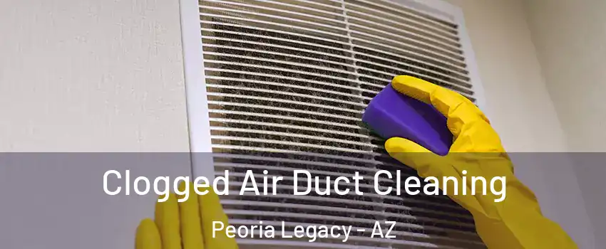 Clogged Air Duct Cleaning Peoria Legacy - AZ