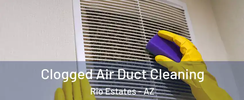 Clogged Air Duct Cleaning Rio Estates - AZ