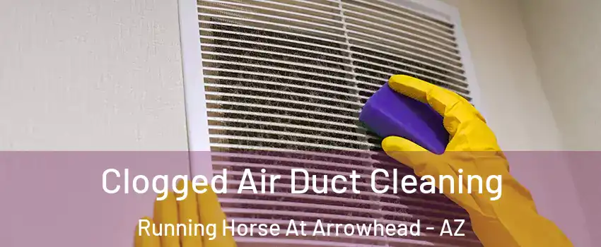 Clogged Air Duct Cleaning Running Horse At Arrowhead - AZ