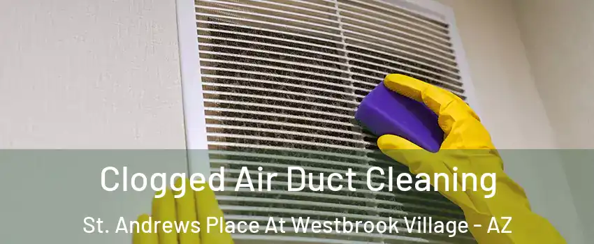 Clogged Air Duct Cleaning St. Andrews Place At Westbrook Village - AZ