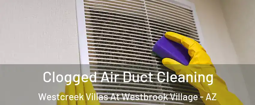 Clogged Air Duct Cleaning Westcreek Villas At Westbrook Village - AZ