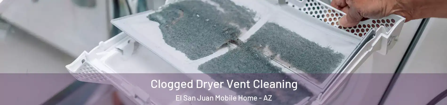 Clogged Dryer Vent Cleaning El San Juan Mobile Home - AZ