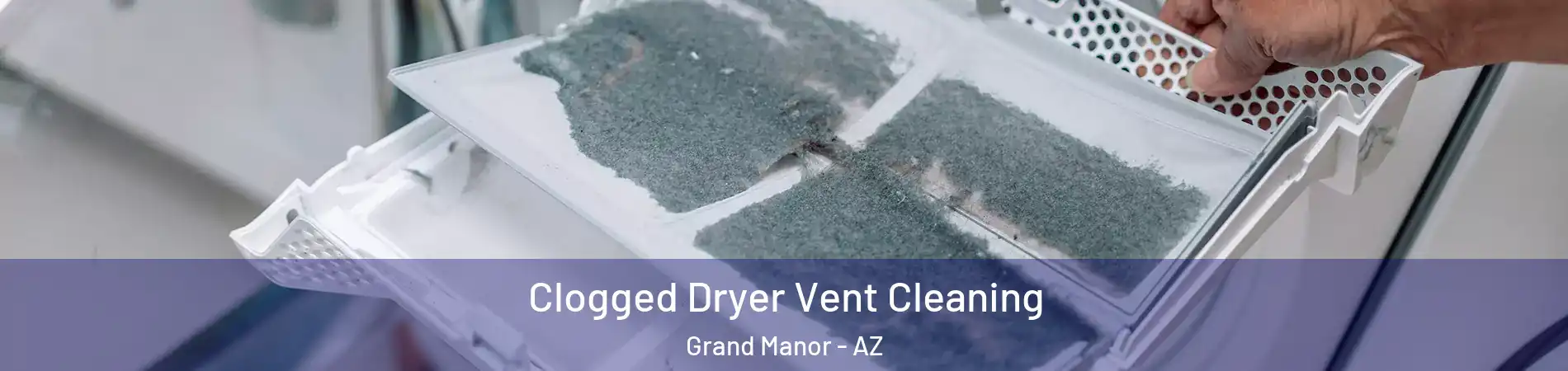 Clogged Dryer Vent Cleaning Grand Manor - AZ