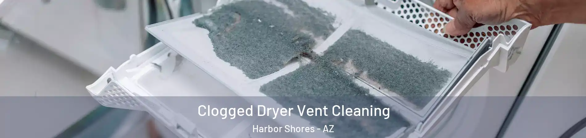 Clogged Dryer Vent Cleaning Harbor Shores - AZ