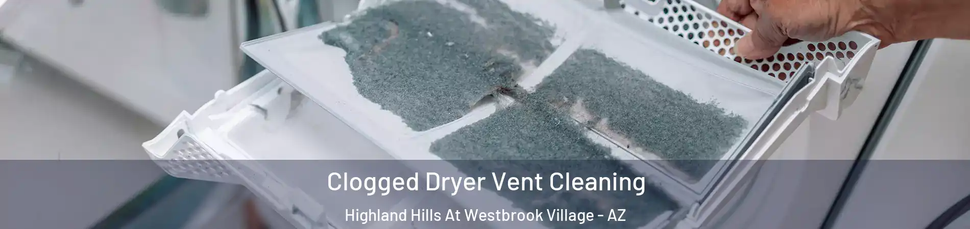 Clogged Dryer Vent Cleaning Highland Hills At Westbrook Village - AZ