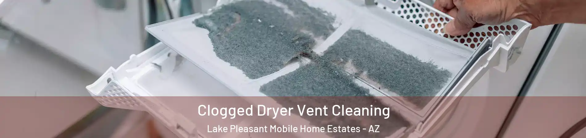 Clogged Dryer Vent Cleaning Lake Pleasant Mobile Home Estates - AZ
