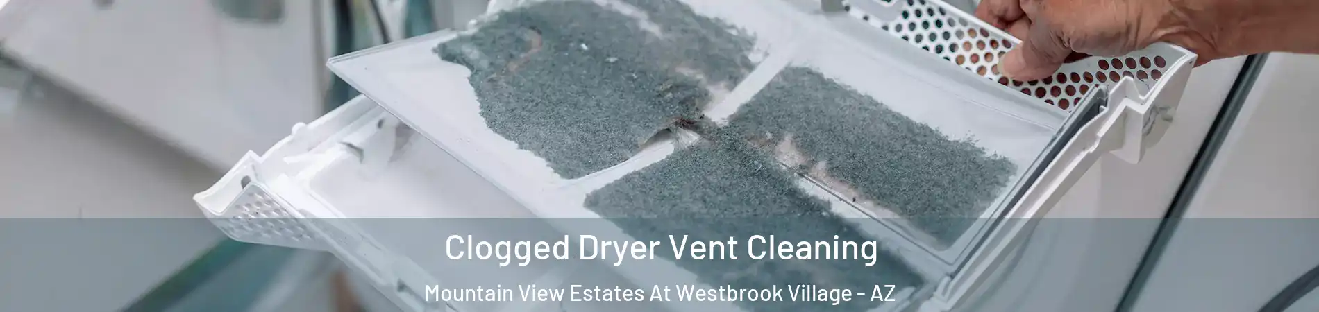 Clogged Dryer Vent Cleaning Mountain View Estates At Westbrook Village - AZ