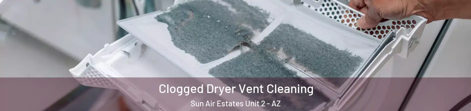 Clogged Dryer Vent Cleaning Sun Air Estates Unit 2 - AZ