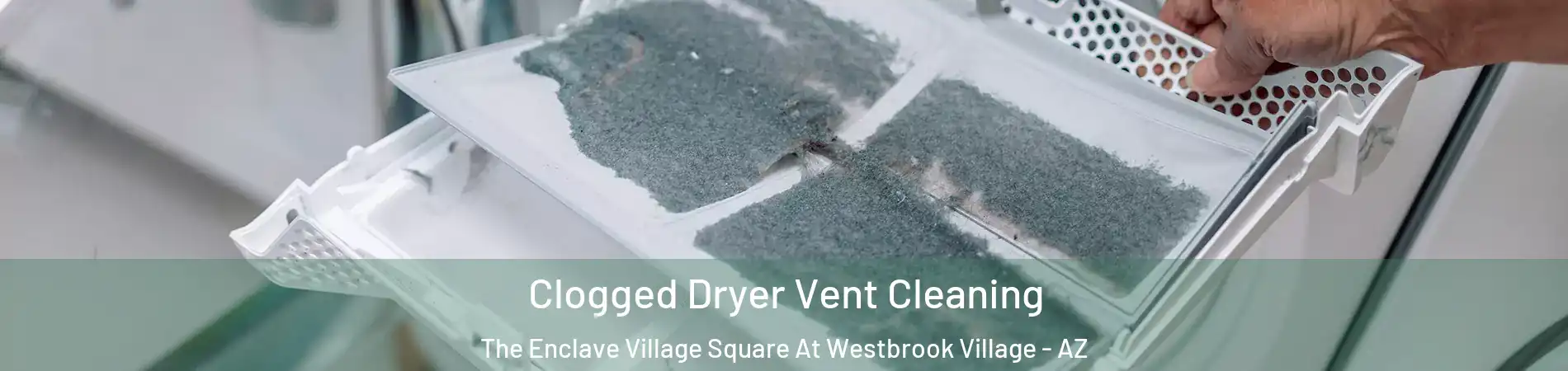 Clogged Dryer Vent Cleaning The Enclave Village Square At Westbrook Village - AZ