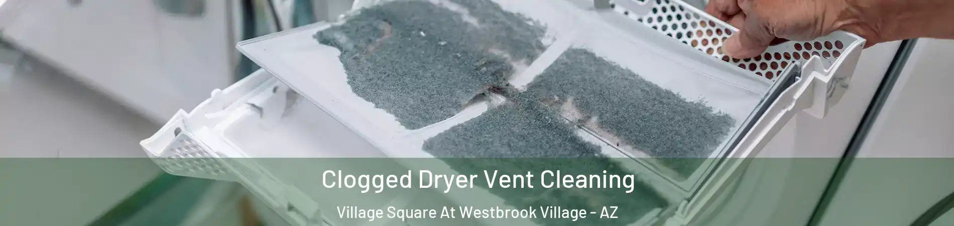 Clogged Dryer Vent Cleaning Village Square At Westbrook Village - AZ